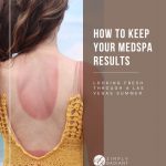 How to Keep Your Medspa Results Looking Fresh Through a Las Vegas Summer